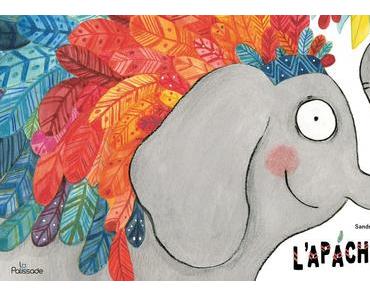 L'Apachyderme. Sandra LE GUEN et Thanh PORTAL - 2016 (Dès 3 ans)