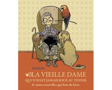 La vieille dame qui n'avait jamais joué au tennis & autres nouvelles qui font du bien - Zidrou