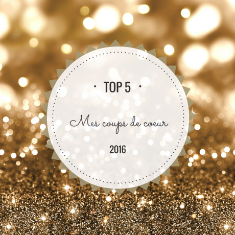 Top 5 : Les coups de coeur de 2016 !