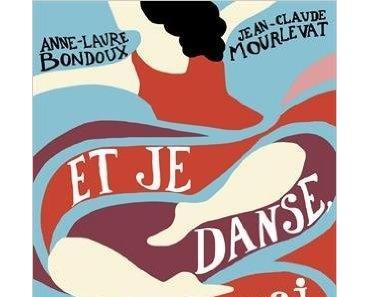 Et je danse aussi. Anne-Laure BONDOUX et Jean-Claude MOURLEVAT - 2015