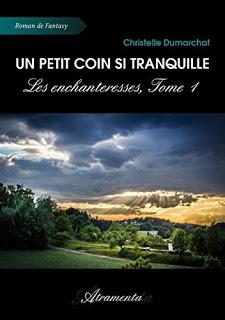 Les Enchanteresses - tome 1 : Un petit coin si tranquille - Christelle Dumarchat