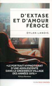 Dylan Landis – D’extase et d’amour féroce **