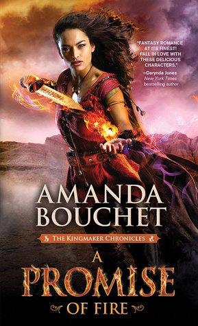 The Kingmaker Chronicles, book 1 : A Promise of Fire – Amanda Bouchet