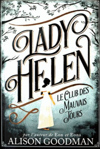 Lady Helen 1. Le Club des Mauvais Jours, d’Alison Goodman (2015)