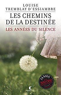 Les années du silence tome 2- Les chemins de la destinée Louise Tremblay D’Essiambre