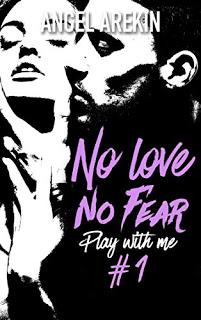 No Love No Fear - tome 1 : Play with me - Angel Arekin