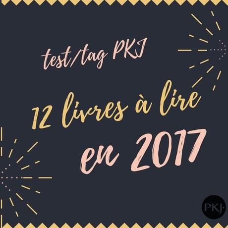 Test/tag PKJ : 12 livres à lire en 2017