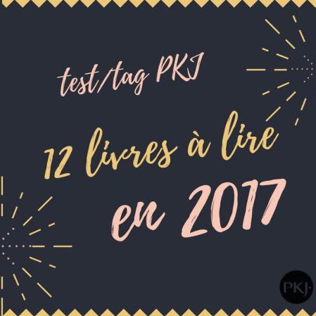 TAG PKJ – 12 livres à lire en 2017