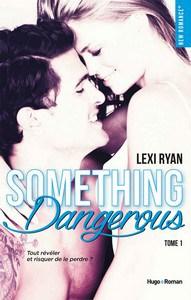 Lexi Ryan / Reckless and Real, tome 1 : Something Dangerous