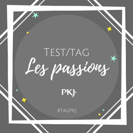 Test/tag PKJ : Les passions