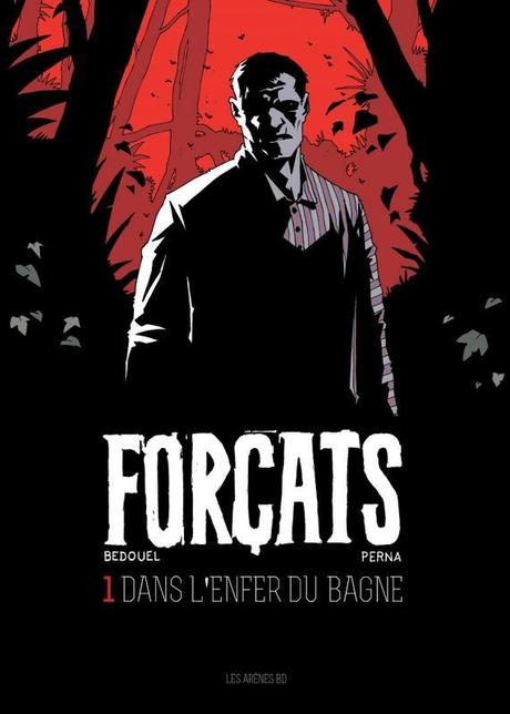 Forçats, Tome 1 : Dans l'enfer du bagne - Pat Perma & Fabien Bedouel