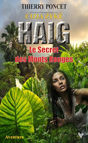 Haig : Le secret des Monts Rouges - Thierry Poncet