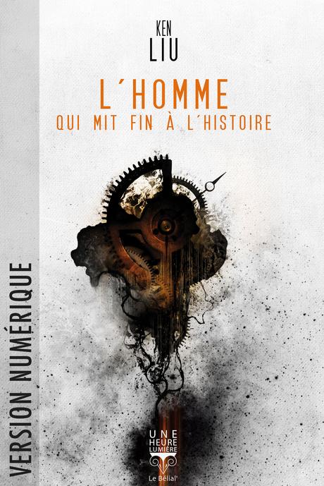 L'homme qui mit fin à l'histoire - Ken Liu