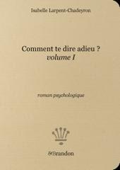 Comment te dire adieu ? D'Isabelle Larpent-Chadeyron