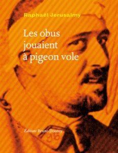 Les obus jouaient à pigeon vole – Raphaël Jerusalmy