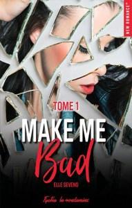 Elle Seveno / Make me Bad, tome 1