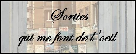 Les Sorties de la Semaine #6 qui me font de l’œil...