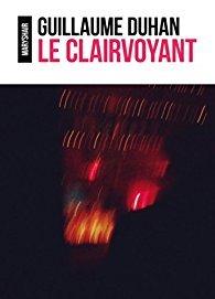 {Découverte} Le Clairvoyant, Guillaume Duhan – @Bookscritics