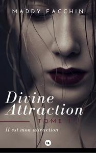 Divine attraction, tome 1, il est mon attraction (Maddy Facchin)