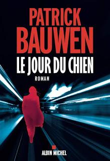 News : Le Jour du chien - Patrick Bauwen (Albin Michel)