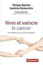 Vivre et vaincre le cancer - Les malades et les proches témoignent