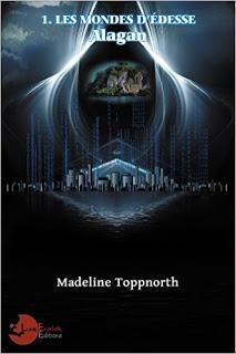 Les Mondes d'Edesses - tome 1 : Alagan - Madeline Toppnorth