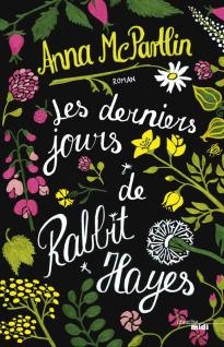 Les derniers jours de Rabbit Hayes • Anna McPartlin Les derniers jours de Rabbit Hayes • Anna McPartlin