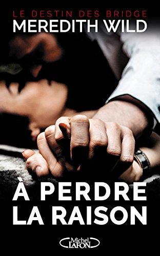 Le Destin des Bridge - A perdre la raison - Tome 1 de Meredith Wild