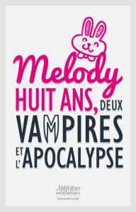 Melody, huit ans, deux vampires et l’apocalypse