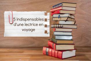 5 indispensables d’une lectrice en voyage