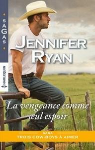 Jennifer Ryan / Trois Cow-boys à aimer, tome 3 : La vengeance comme seul espoir