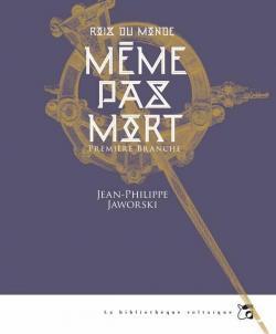 Rois du Monde, T1 : Même pas mort par Jean-Philippe Jaworski