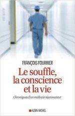 Le souffle, la conscience et la vie : Chroniques d'un médecin réanimateur de François Fourrier