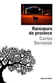 Carlos Bernatek – Rancœurs de province **