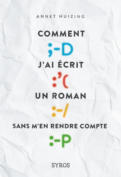 Comment j'ai écrit un roman sans m'en rendre compte ✒️✒️✒️d'Annet Huizing