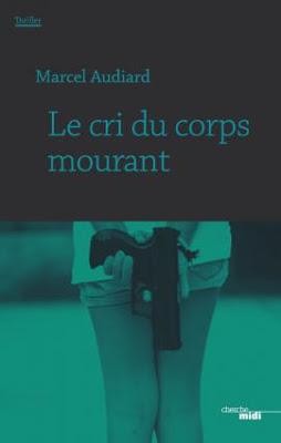 Marcel AUDIARD - Le cri du corps mourant