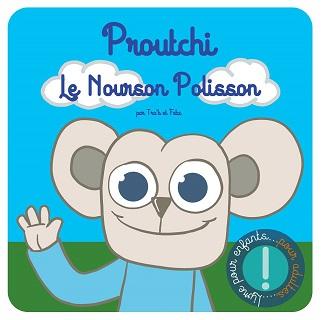 Proutchi, le nourson polisson (Tra’b, Fabz) – Auto-édition – 5,99€ Proutchi, le nourson polisson (Tra’b, Fabz) – Auto-édition – 5,99€