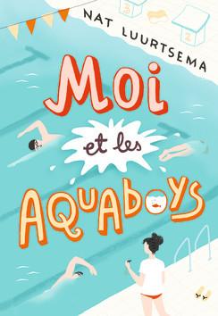 Moi et les Aquaboys ✒️✒️✒️ de Nat Luurtsema