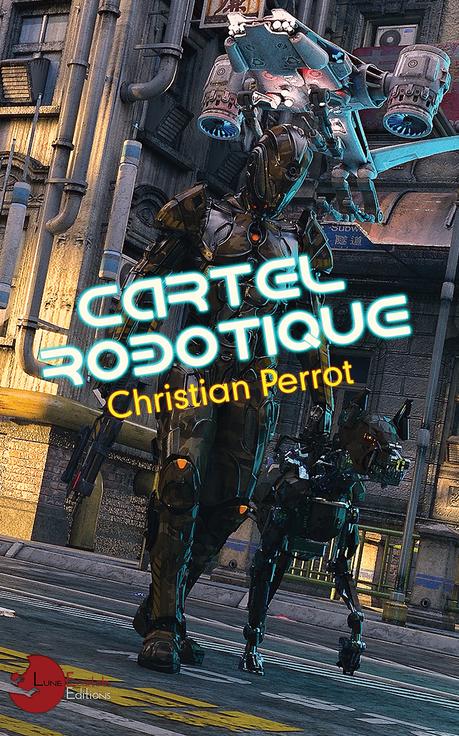 Cartel robotique, l'intégrale - Christian Perrot