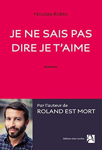 News : Je ne sais pas dire je t'aime - Nicolas Robin (Anne Carrière)