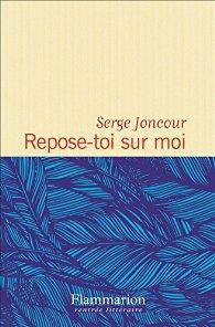 Repose-toi sur moi de Serge Joncour