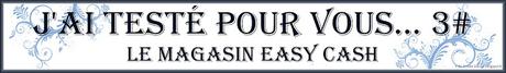 [J'ai testé pour vous... #3] ... Le magasin Easy Cash