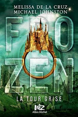 Frozen, tome 3 : la tour grise. Melissa de la Cruz & Michael Johnston