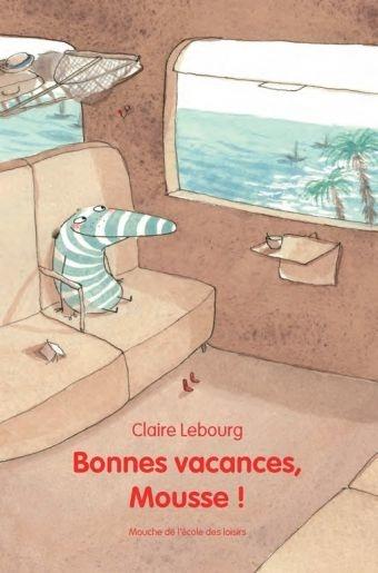 Bonnes vacances, Mousse ! - Claire Lebourg