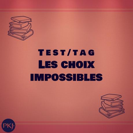 TAG PKJ – Les choix impossibles #1