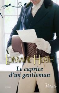 Lorraine Heath / Scandaleux gentlemen, tome 3 : Le caprice d’un gentleman