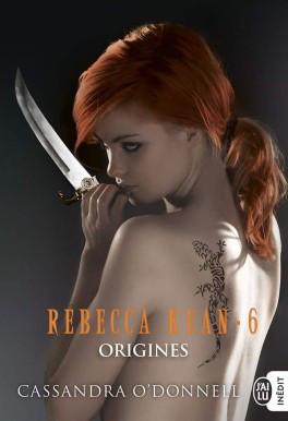 Rebecca Kean, tome 6 : Origines – Cassandra O’Donnell