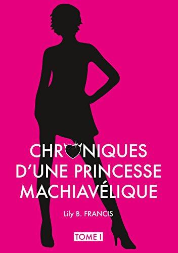 Chroniques d'une princesse machiavélique: Tome 1 - Sans Valentin par [B. Francis, Lily]