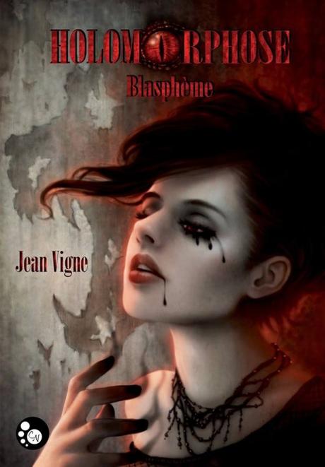 Holomorphose, tome 1 : Blasphème – Jean Vigne