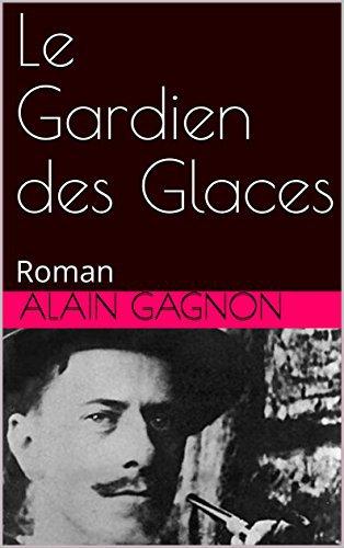 Le Gardien des Glaces, la réédition d’un roman d’Alain Gagnon…